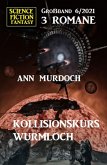 Kollisionskurs Wurmloch: Science Fiction Fantasy Großband 3 Romane 6/2021 (eBook, ePUB)