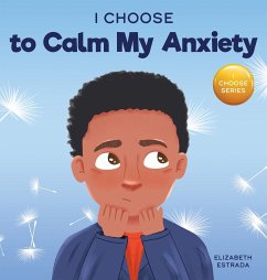 I Choose to Calm My Anxiety - Estrada, Elizabeth