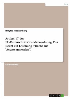 Artikel 17 der EU-Datenschutz-Grundverordnung. Das Recht auf Löschung (