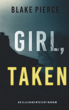 Girl, Taken (An Ella Dark FBI Suspense Thriller-Book 2) - Pierce, Blake