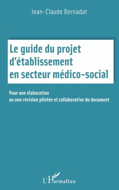 Le guide du projet d'établissement en secteur médico social - Bernadat, Jean-Claude