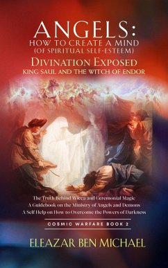 Cover Angels: How to Create a Mind (of Spiritual Self-Esteem): Divination Exposed, King Saul and the Witch of Endor (Angels, Spirituality, Trilogy Series ( Cosmic Warfare Book 2), #1) (eBook, ePUB)