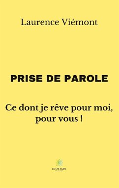 Prise de parole: Ce dont je rêve pour moi, pour vous ! - Viémont, Laurence