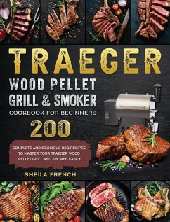 Traeger Wood Pellet Grill And Smoker Cookbook For Beginners - French, Sheila