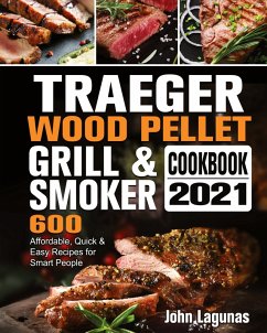 Traeger Wood Pellet Grill & Smoker Cookbook 2021 - Lagunas, John Traeger Wood Pellet Grill & Smoker Cookbook 2021 - Lagunas, John