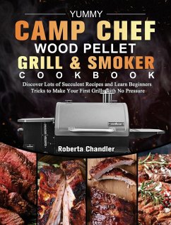 Yummy Camp Chef Wood Pellet Grill & Smoker Cookbook - Chandler, Roberta