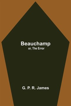 Beauchamp; or, The Error - P. R. James, G.