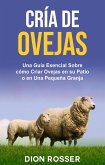 Cría de ovejas: Una guía esencial sobre cómo criar ovejas en su patio o en una pequeña granja (eBook, ePUB)
