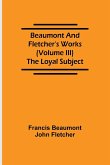 Beaumont and Fletcher's Works (Volume III) The Loyal Subject