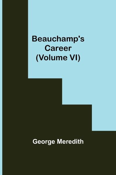 Beauchamp's Career (Volume VI) Beauchamp's Career (Volume VI)