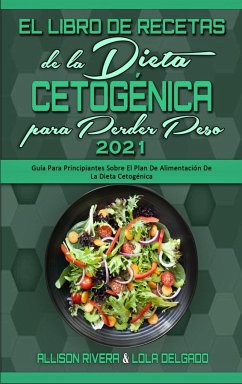 El Libro De Recetas De La Dieta Cetogénica Para Perder Peso 2021 - Rivera, Allison; Delgado, Lola