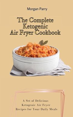 The Complete Ketogenic Air Fryer Cookbook - Parry, Morgan