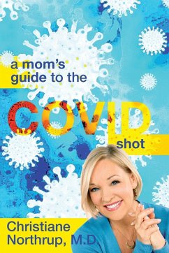 A Mom's Guide to the COVID Shot - Northrup, M. D. Christiane