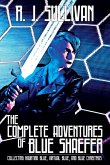 The Complete Adventures of Blue Shaefer (eBook, ePUB) The Complete Adventures of Blue Shaefer (eBook, ePUB)