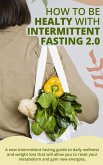 HOW TO BE HEALTY WITH INTERMITTENT FASTING 2.0