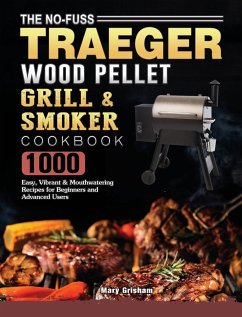 The No-Fuss Traeger Wood Pellet Grill & Smoker Cookbook - Grisham, Mary