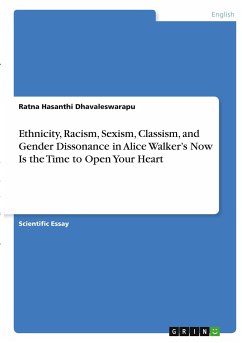 Ethnicity, Racism, Sexism, Classism, and Gender Dissonance in Alice Walker¿s Now Is the Time to Open Your Heart - Dhavaleswarapu, Ratna Hasanthi