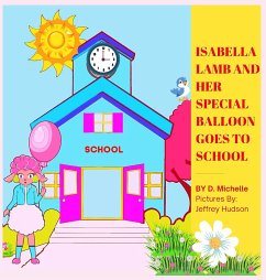 Isabella Lamb And Her Special Balloon Goes To School - Michelle, D.