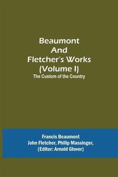 Beaumont and Fletcher's Works (Volume I) The Custom of the Country - Beaumont, Francis