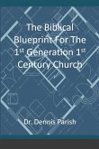 The Biblical Blueprint For The 1st Generation 1st Century Church