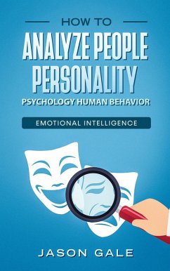 How To Analyze People Personality, Psychology, Human Behavior, Emotional Intelligence (eBook, ePUB) - Gale, Jason