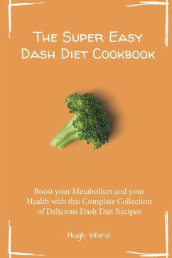 The Super Easy Dash Diet Cookbook - Ward, Hugh