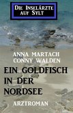 Ein Goldfisch in der Nordsee: Die Inselärzte auf Sylt (eBook, ePUB) Ein Goldfisch in der Nordsee: Die Inselärzte auf Sylt (eBook, ePUB)
