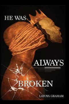He Was Always Broken - Graham, Latoya N