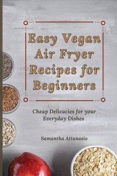 Easy Vegan Air Fryer Recipes for Beginners - Attanasio, Samantha