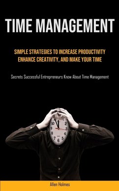 Cover Time Management: Simple Strategies To Increase Productivity, Enhance Creativity, And Make Your Time (Secrets Successful Entrepreneurs K