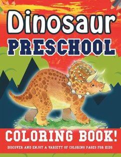 Dinosaur Preschool Coloring Book! Discover And Enjoy A Variety Of Coloring Pages For Kids - Illustrations, Bold