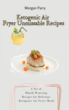 Ketogenic Air Fryer Unmissable Recipes - Parry, Morgan