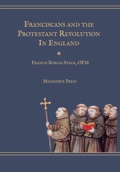 Franciscans and the Protestant Revolution in England - Steck, Fr. Francis Borgia