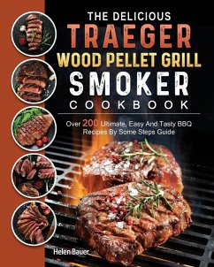 The Delicious Traeger Wood Pellet Grill And Smoker Cookbook - Bauer, Helen