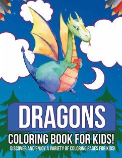 Dragons Coloring Book For Kids! Discover And Enjoy A Variety Of Coloring Pages For Kids! - Illustrations, Bold