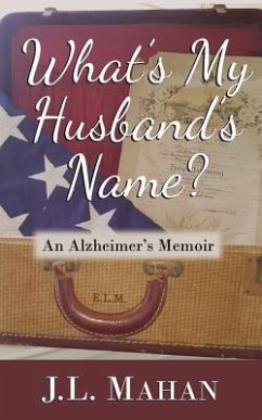 What's My Husband's Name?: An Alzheimer's Memoir - Mahan, J. L.