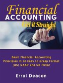 Financial Accounting Get It Straight: Basic Financial Accounting in an easy to grasp format (US) GAAP and (UK) FRS102
