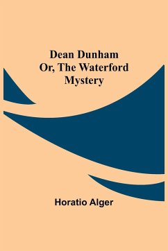 Dean Dunham Or, the Waterford Mystery - Alger, Horatio