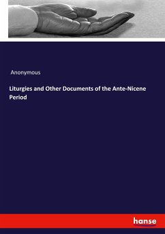 Liturgies and Other Documents of the Ante-Nicene Period - Anonymous