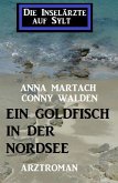 Ein Goldfisch in der Nordsee: Die Inselärzte auf Sylt (eBook, ePUB)