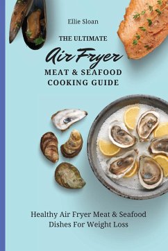 The Ultimate Air Fryer Meat & Seafood Cooking Guide - Sloan, Ellie