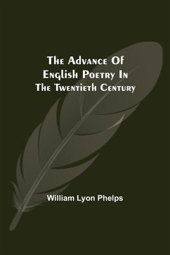 The Advance of English Poetry in the Twentieth Century - Lyon Phelps, William