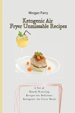 Ketogenic Air Fryer Unmissable Recipes - Parry, Morgan