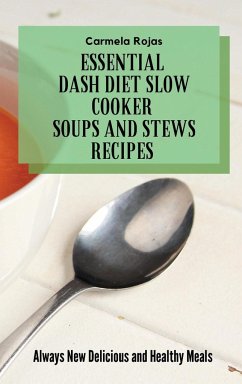 Essential Dash Diet Slow Cooker Soups and Stews Recipes - Rojas, Carmela