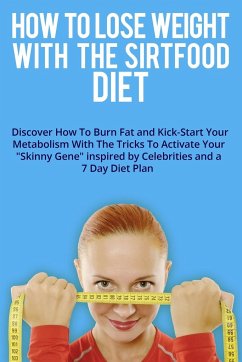 HOW TO LOSE WEIGHT WITH THE SIRTFOOD DIET - Alex J. Ross