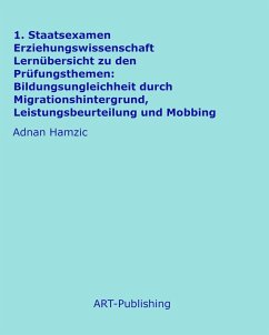 1. Staatsexamen Erziehungswissenschaft Lernübersicht zu den Prüfungsthemen: Bildungsungleichheit durch Migrationshintergrund, Leistungsbeurteilung und Mobbing (eBook, ePUB) - Hamzic, Adnan