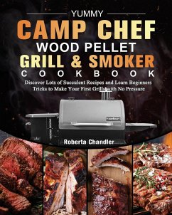 Yummy Camp Chef Wood Pellet Grill & Smoker Cookbook - Chandler, Roberta