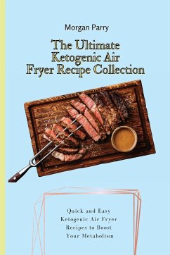 The Ultimate Ketogenic Air Fryer Recipe Collection - Parry, Morgan