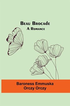 Beau Brocade - Emmuska Orczy Orczy, Baroness