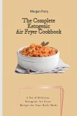 The Complete Ketogenic Air Fryer Cookbook